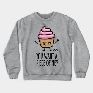 You want a piece of me? funny cupcake pun cartoon Crewneck Sweatshirt